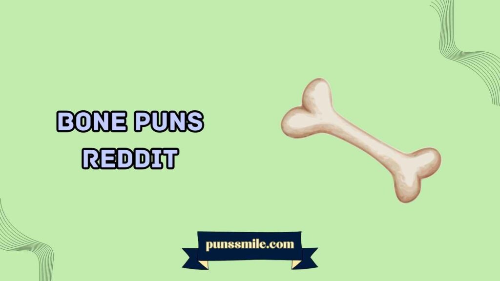 Bone puns reddit