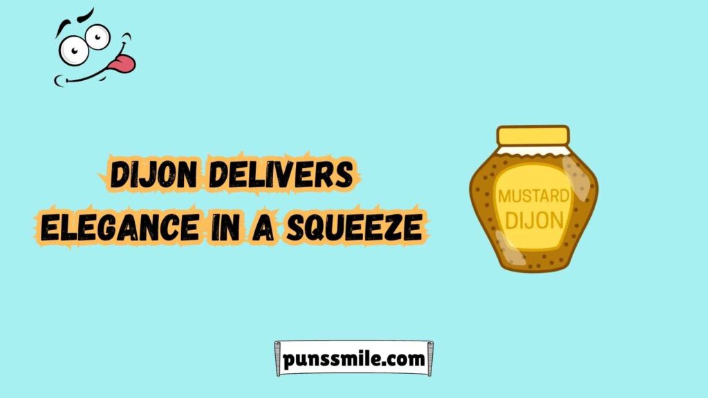Dijon Mustard Puns