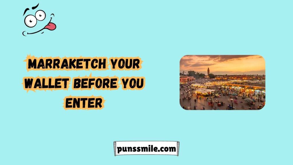 Marrakech and the Art of Market Puns