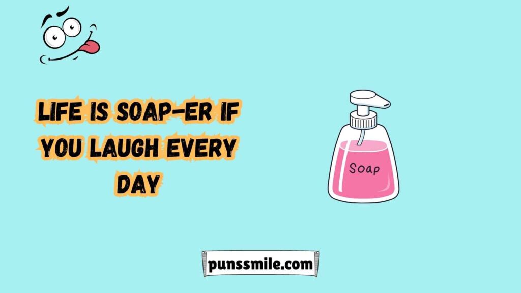  Soap Puns That Will Clean Up Your Mood