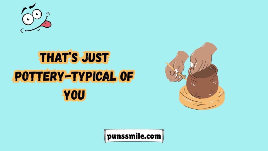  Pottery Puns That Are Unbelievably Clay-tastic