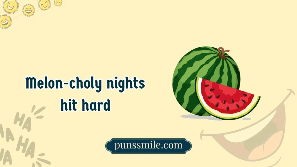 Melon-dramatic Puns for Every Mood